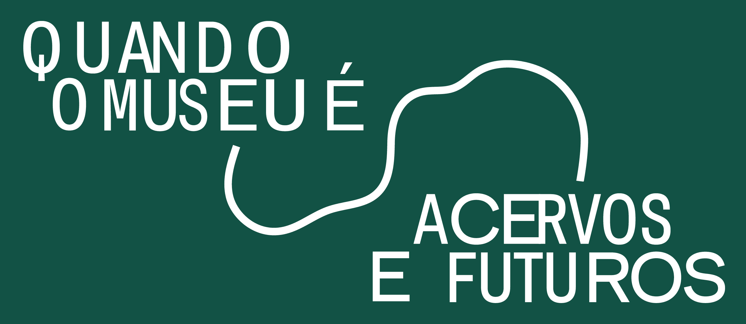 Quando o museu é: acervos e futuros