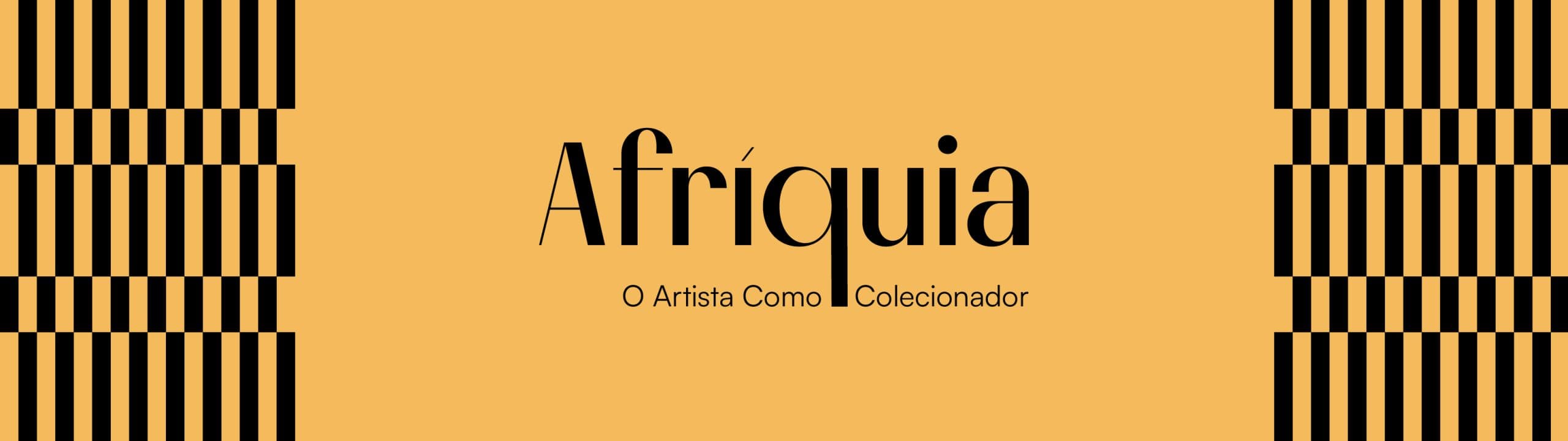 Afríquia: o artista como colecionador