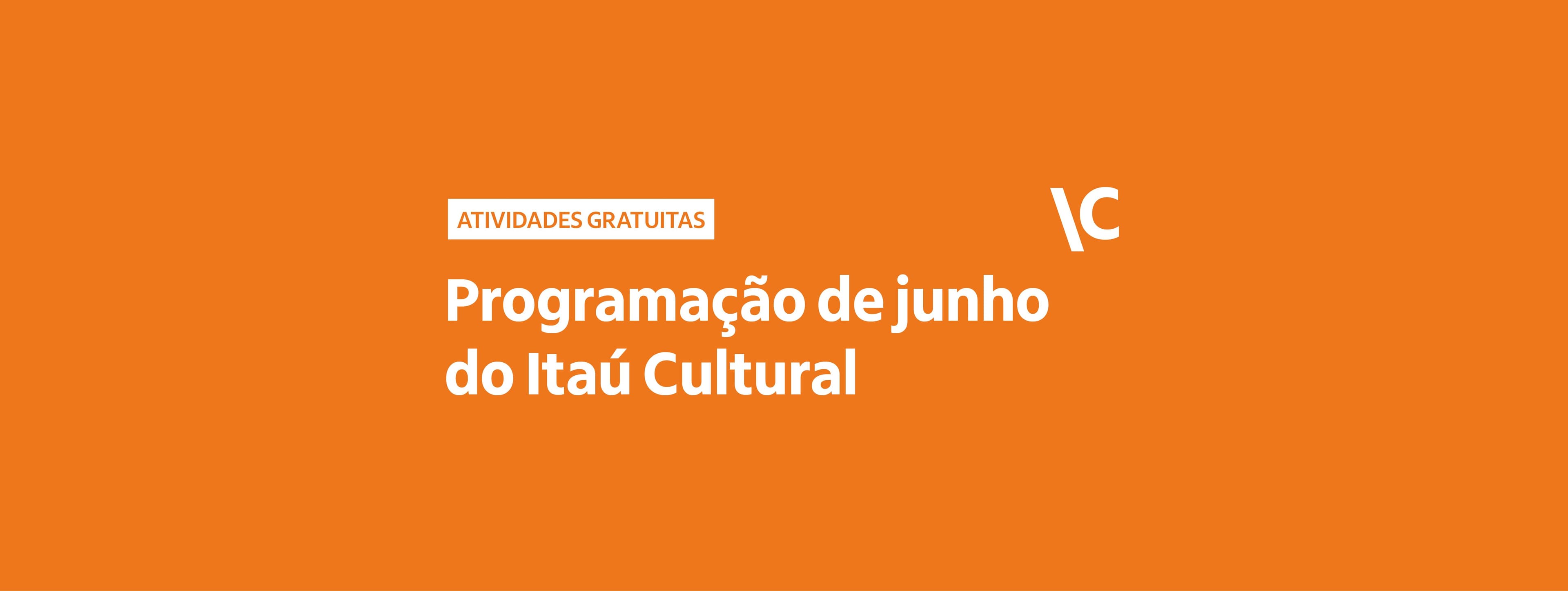 Confira a agenda completa de junho no Itaú Cultural