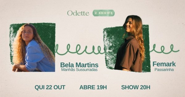 Odette Apresenta Bela Martins em Manhãs Sussurradas e Femark em Passarinha - 2 Shows na Noite