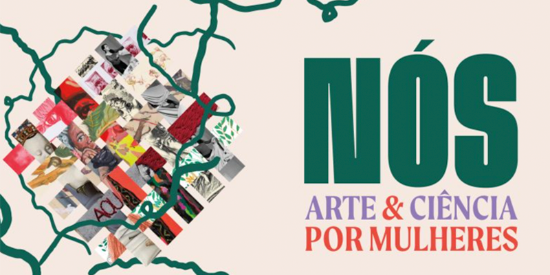Nós: Arte & Ciência por Mulheres — Exposição